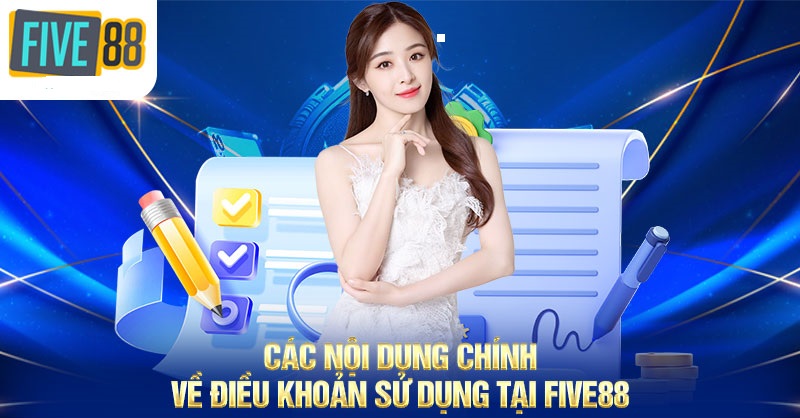 Các nội dung chính về điều khoản sử dụng tại FIVE88